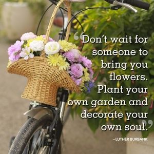 Don't wait for someone to bring you flowers. Plan